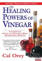 The Healing Powers Of Vinegar: A Complete Guide To Nature’S Most Remarkable Remedy