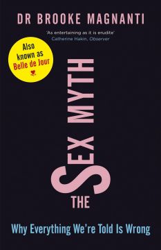 The Sex Myth: Why Everything We’Re Told Is Wrong