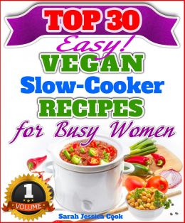Top 30 Easy Vegan Slow Cooker Recipes For Busy Women