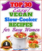 Top 30 Easy Vegan Slow Cooker Recipes For Busy Women