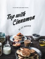 Top With Cinnamon: Stylish Sweet And Savoury Recipes
