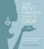 Your Best Friend’S Guide To Cash: Eight Things Every Woman Needs To Know About Money