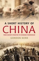 A Short History Of China: From Ancient Dynasties To Economic Powerhouse