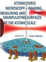 Atomic Force Microscopy: Imaging, Measuring And Manipulating Surfaces At The Atomic Scale