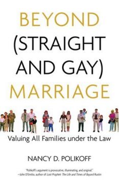 Beyond (Straight And Gay) Marriage: Valuing All Families Under The Law