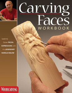 Carving Faces Workbook: Learn To Carve Facial Expressions And Characteristics With The Legendary Harold Enlow