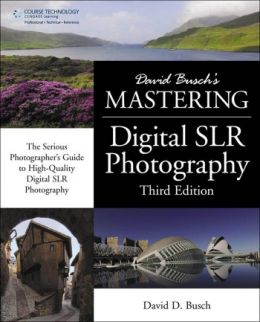 David Busch’S Mastering Digital Slr Photography, Third Edition