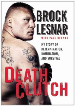 Death Clutch: My Story Of Determination, Domination, And Survival