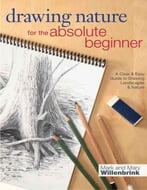 Drawing Nature For The Absolute Beginner: A Clear & Easy Guide To Drawing Landscapes & Nature