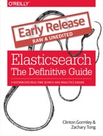 Elasticsearch: The Definitive Guide (Early Release)