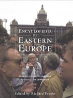 Encyclopedia Of Eastern Europe: From The Congress Of Vienna To The Fall Of Communism