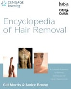 Encyclopedia Of Hair Removal: A Complete Reference To Methods, Techniques And Career Opportunities