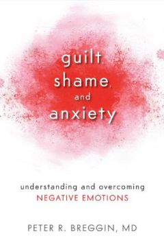 Guilt, Shame, And Anxiety: Understanding And Overcoming Negative Emotions