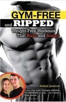 Gym-Free And Ripped: Weight-Free Workouts That Build And Sculpt
