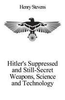 Hitler’S Suppressed And Still-Secret Weapons, Science And Technology