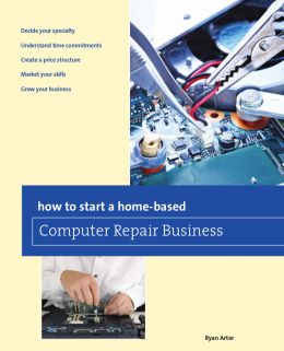 How To Start A Home-Based Computer Repair Business