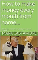 How To Make Money Every Month From Home…