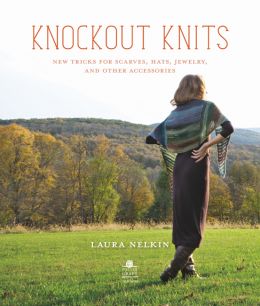 Knockout Knits: New Tricks For Scarves, Hats, Jewelry, And Other Accessories