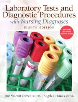 Laboratory Tests And Diagnostic Procedures With Nursing Diagnoses (8Th Edition)