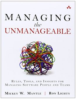 Managing The Unmanageable: Rules, Tools, And Insights For Managing Software People And Teams