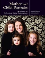 Mother And Child Portraits: Techniques For Professional Digital Photographers