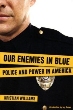 Our Enemies In Blue: Police And Power In America