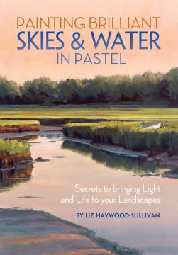 Painting Brilliant Skies & Water In Pastel: Secrets To Bringing Light And Life To Your Landscapes