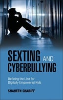 Sexting And Cyberbullying – Defining The Line For Digitally Empowered Kids