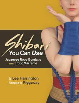 Shibari You Can Use: Japanese Rope Bondage And Erotic Macramé