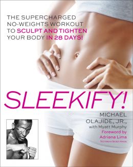 Sleekify! – The Supercharged No-Weights Workout To Sculpt And Tighten Your Body In 28 Days!