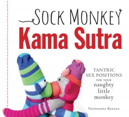 Sock Monkey Kama Sutra: Tantric Sex Positions For Your Naughty Little Monkey