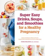 Super Easy Drinks, Soups, And Smoothies For A Healthy Pregnancy