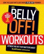 The Belly Off! Workouts: Attack The Fat That Matters Most