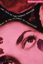 The Case Of The Female Orgasm: Bias In The Science Of Evolution