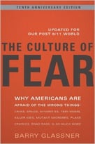 The Culture Of Fear: Why Americans Are Afraid Of The Wrong Things: Crime, Drugs, Minorities, Teen Moms, Killer Kids, Mutant Microbes, Plane Crashes, Road Rage, & So Much More