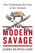 The Modern Savage: Our Unthinking Decision To Eat Animals