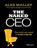 The Naked Ceo: The Truth You Need To Build A Big Life