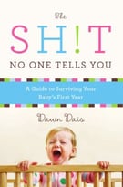 The Sh!T No One Tells You: A Guide To Surviving Your Baby’S First Year