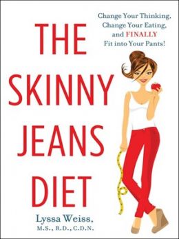 The Skinny Jeans Diet: Change Your Thinking, Change Your Eating, And Finally Fit Into Your Pants!