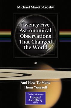 Twenty – Five Astronomical Observations That Changed The World: And How To Make Them Yourself