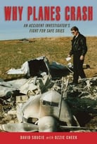 Why Planes Crash: An Accident Investigator’S Fight For Safe Skies