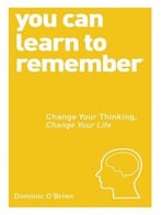 You Can Learn To Remember: Change Your Thinking, Change Your Life