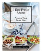 7 Easy French Recipes: Awaken Your Inner Chef