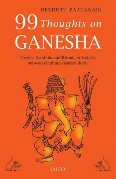 99 Thoughts On Ganesha: Stories,Symbols And Rituals Of India’S Beloved Elephant-Headed Deity