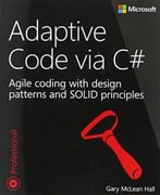 Adaptive Code Via C#: Class And Interface Design, Design Patterns, And Solid Principles