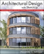 Architectural Design With Sketchup: Component-Based Modeling, Plugins, Rendering, And Scripting