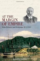 At The Margin Of Empire: John Webster And Hokianga, 1841–1900