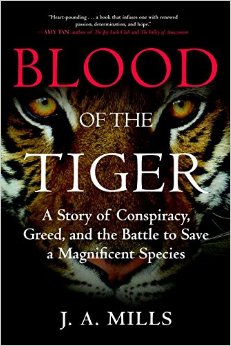 Blood Of The Tiger: A Story Of Conspiracy, Greed, And The Battle To Save A Magnificent Species