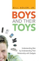 Boys And Their Toys: Understanding Men By Understanding Their Relationship With Gadgets