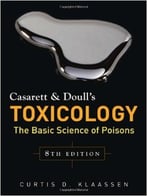 Casarett & Doull’S Toxicology: The Basic Science Of Poisons, Eighth Edition